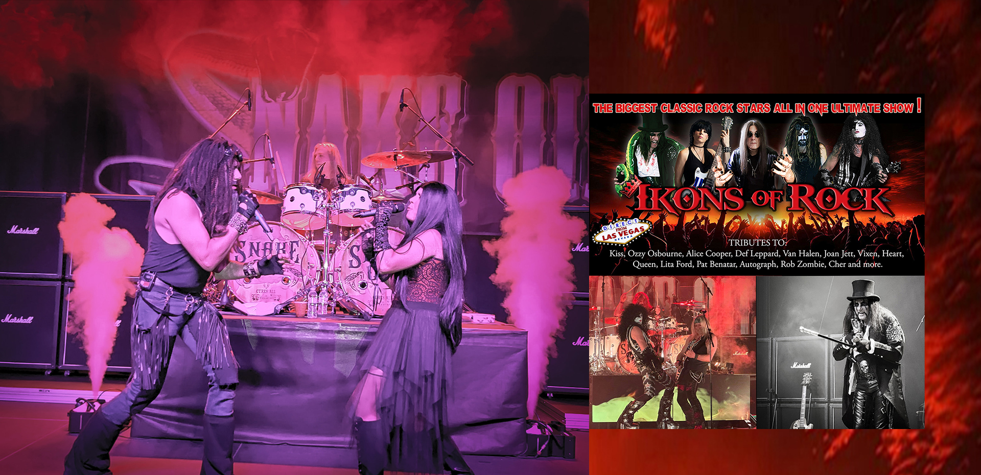 The biggest Classic Rock Stars All in One Ultimate Show! Ikons of Rock. Tribute to: Kiss, Ozzy Osbourne, Alice Cooper, Def Leppard, Van Halen, Joan Jett, Vixen, Heart, Queen, Lita Ford, Pat Benatar, Autograph, Rob Zombie, Cher and more.